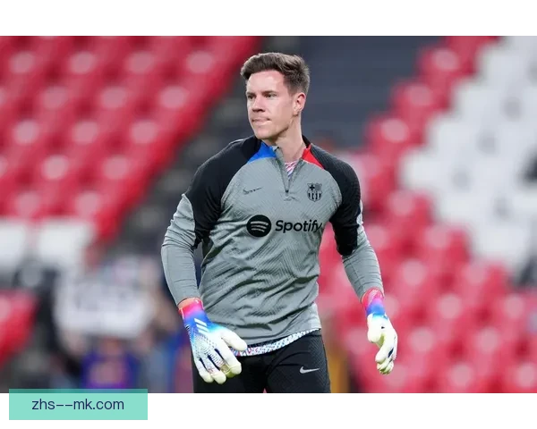 特尔施特根背部神经手术将缺阵三个月影响球队防守体系